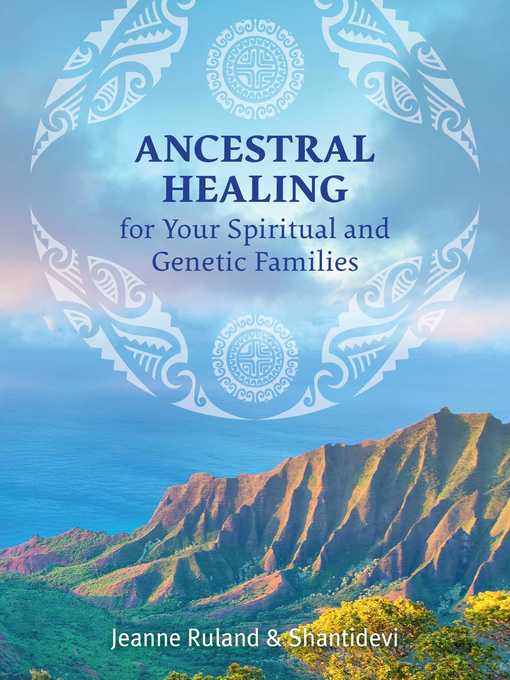 Title details for Ancestral Healing for Your Spiritual and Genetic Families by Jeanne Ruland - Wait list
